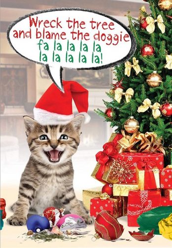 Cat Christmas Card that Reads: Wreck the Tree and blame the doggie, fa la la la la la la la la la!