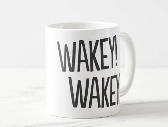 Wakey, Wakey! Funny Coffee Mug