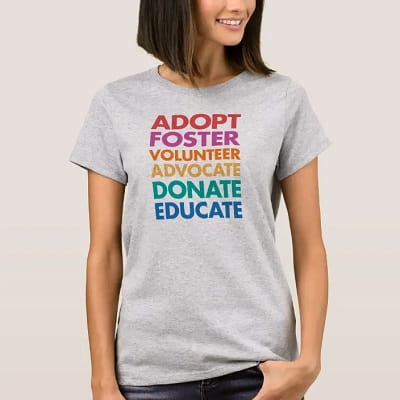 Adopt Foster Volunteer Advocate Donate Educate T-Shirt