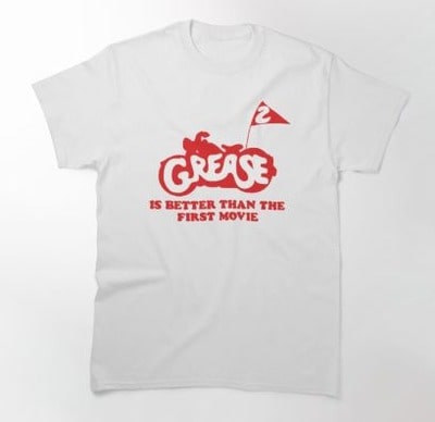 Grease 2 Better Than The First Movie T-Shirt