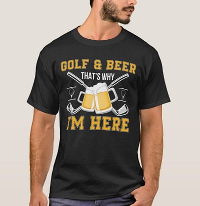 Golf And Beer That Why I'm Here T-Shirt