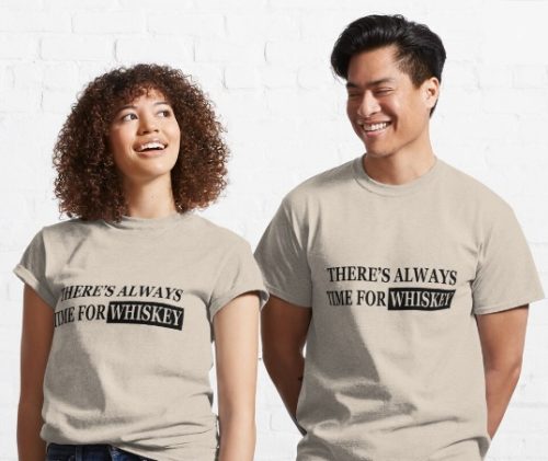 There’s Always Time For Whiskey T-Shirt