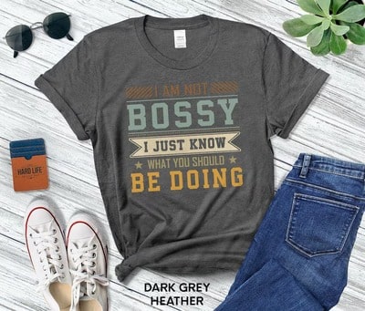 I Am Not Bossy I Just Know What You Should Be Doing Shirt