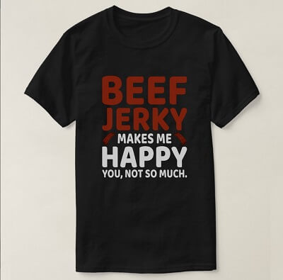 Beef Jerky Makes me Happy Fun T-Shirt