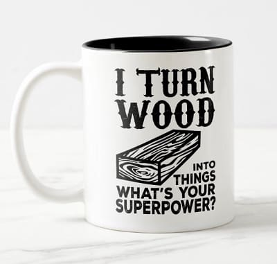 I Turn Wood Into Things What's Your Superpower? Mug