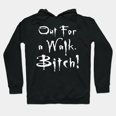 Out For A Walk Bitch Hoodie