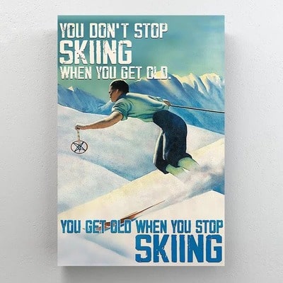 “You Don’t Stop Skiing” Wall Art