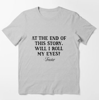 At The End Of This Story Frasier T-Shirt