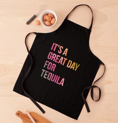 It Is A Great Day For Tequila Apron