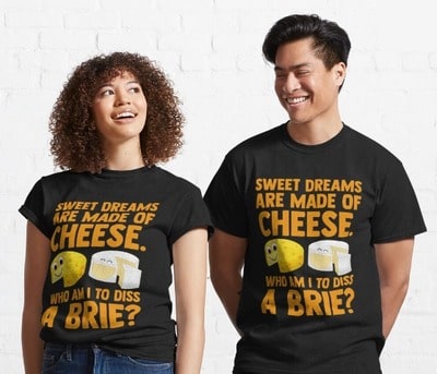 Sweet Dreams are Made Of Cheese! T-Shirt