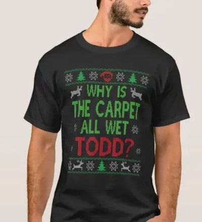Why Is The-Carpet All Wet Todd T Shirt